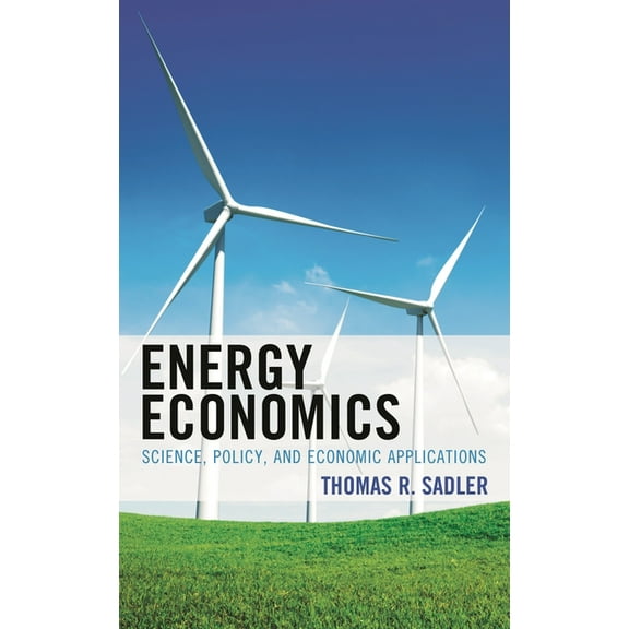 Energy Economics: Science, Policy, and Economic Applications, (Paperback)