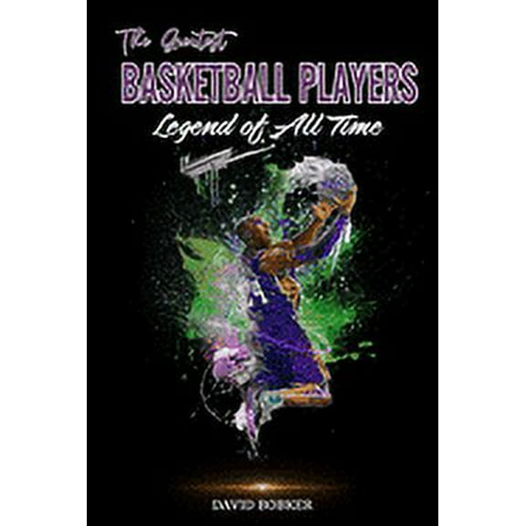 The Greatest Basketball Players Legend of All Time (Paperback)