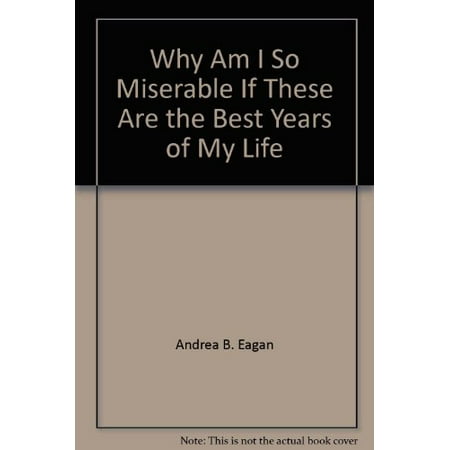 

Why Am I So Miserable If These Are the Best Years of My Life: A Survival Guide for the Young Woman Pre-Owned Paperback 0380461366 9780380461363 Andrea Boroff Eagan
