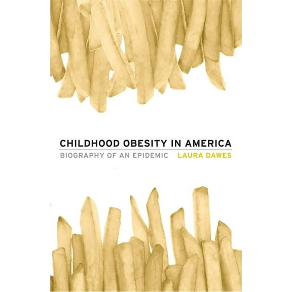 Childhood Obesity in America: Biography of an Epidemic (Hardcover)