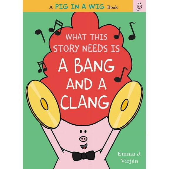 Pig in a Wig Book What This Story Needs Is a Bang and a Clang, (Hardcover)