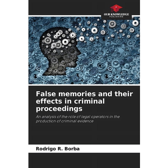 False memories and their effects in criminal proceedings, (Paperback)