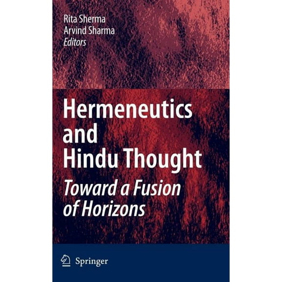 Hermeneutics and Hindu Thought: Toward a Fusion of Horizons, (Hardcover)