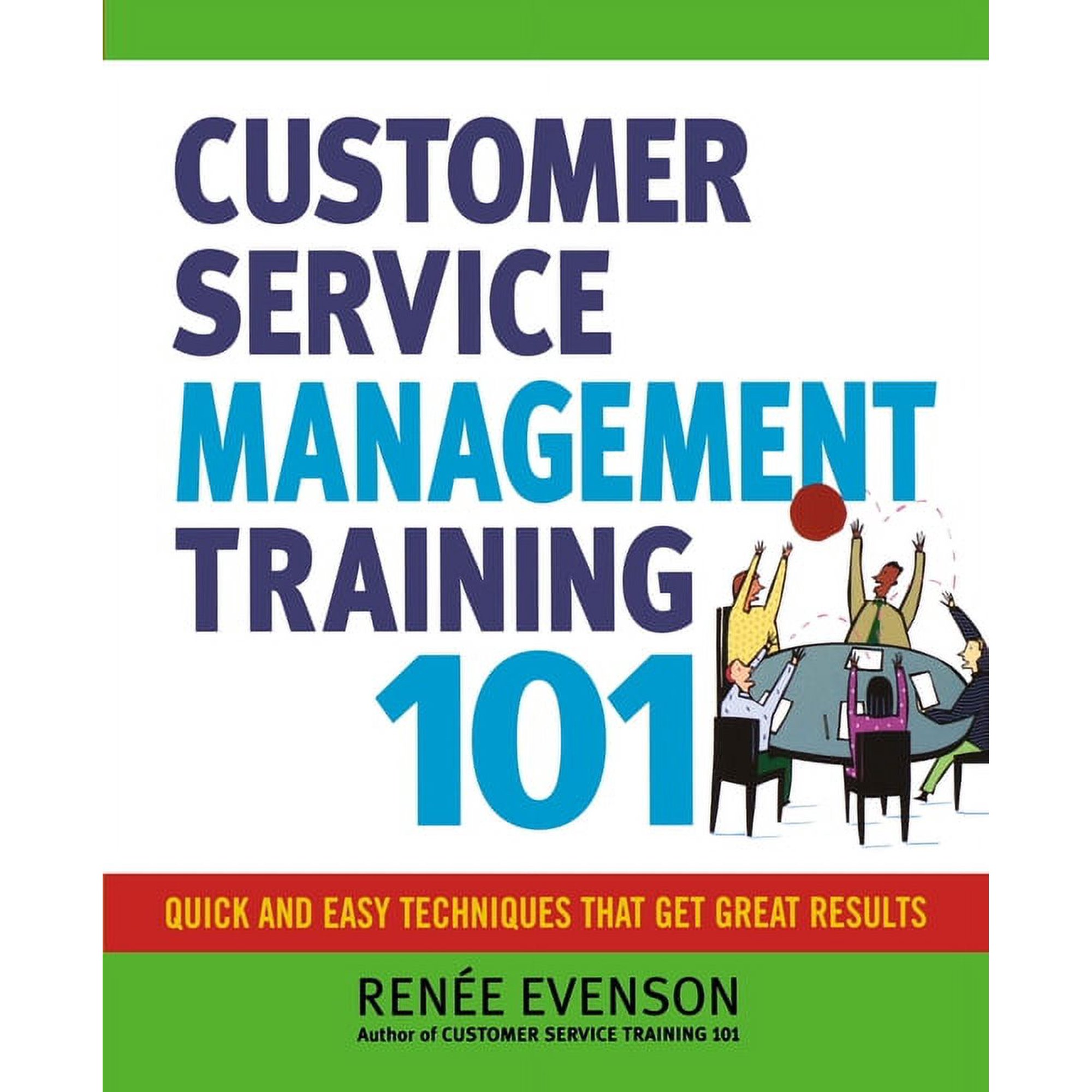 Customer Service Management Training 101: Quick and Easy Techniques That Get Great Results (Paperback)
