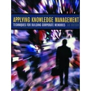 Applying Knowledge Management: Techniques for Building Corporate Memories (The Morgan Kaufmann Series in Artificial Intelligence) [Paperback - Used]