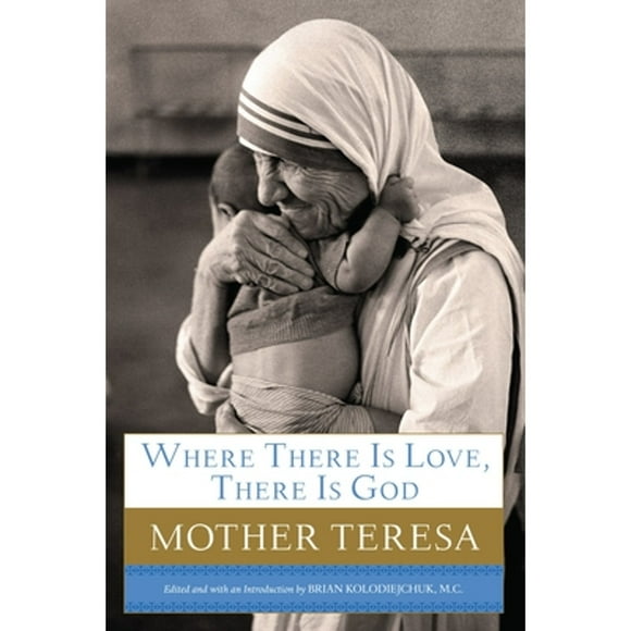 Pre-Owned Where There Is Love, There Is God: A Path to Closer Union with God and Greater Love for (Hardcover 9780385531788) by Mother Teresa