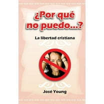 Por Que No Puedo...? : La Libertad Cristiana