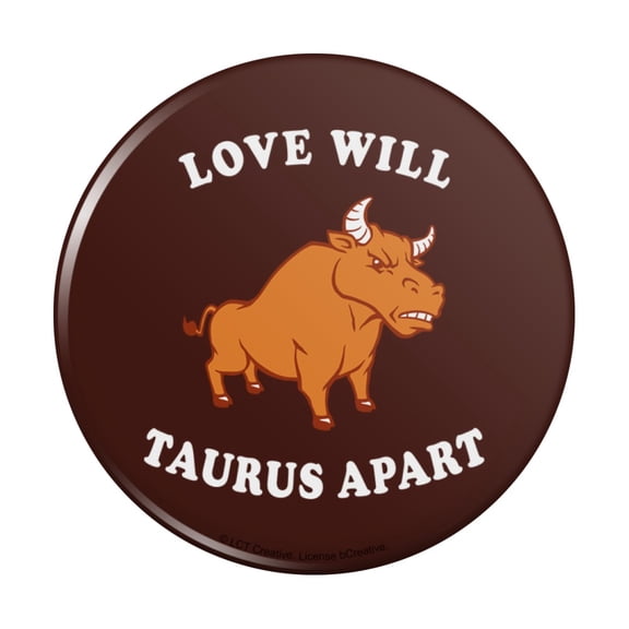 Love Will Taurus Apart Zodiac Bull Tear Us Funny Humor Pinback Button Pin