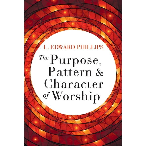 The Purpose, Pattern, and Character of Worship, (Paperback)