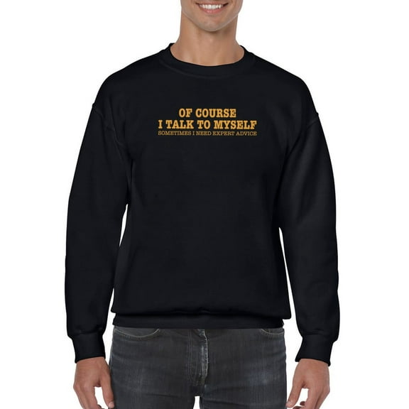 Of Course I Talk To Myself Quote Sweatshirt Men -GoatDeals Designs, Male x-Large