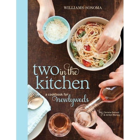Two In The Kitchen Williams Sonoma A Cookbook For Newlyweds Review Two In The Kitchen Williams Sonoma A Cookbook For Newlyweds Review