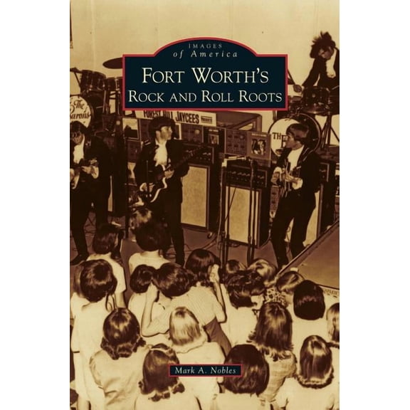 Fort Worth's Rock and Roll Roots, (Hardcover)