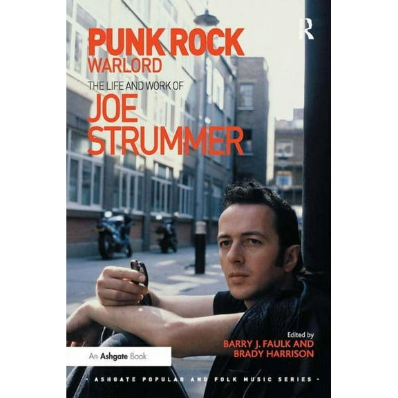 Ashgate Popular and Folk Music Punk Rock Warlord: the Life and Work of Joe Strummer, (Paperback)
