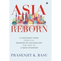 Asia Reborn: A Continent Rises from the Ravages of Colonialism and War to a New Dynamism (Hardcover)