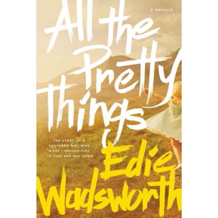 All the Pretty Things : The Story of a Southern Girl Who Went through Fire to Find Her Way (The Best Way To Lick A Girl Out)