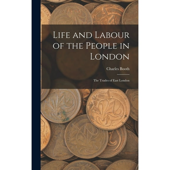 Life and Labour of the People in London: The Trades of East London (Hardcover)