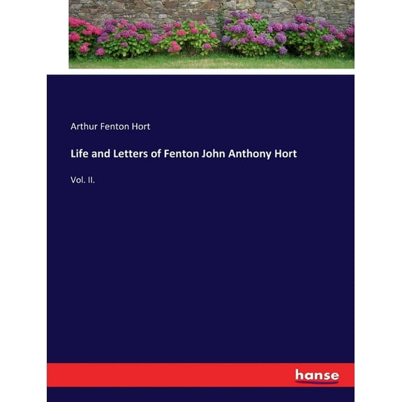 Life and Letters of Fenton John Anthony Hort: Vol. II., (Paperback)