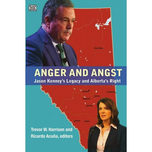 Anger and Angst: Jason Kenney's Legacy and Alberta's Right, (Paperback)
