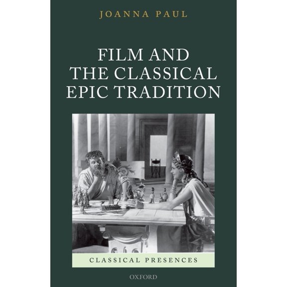 Classical Presences Film and the Classical Epic Tradition, (Hardcover)