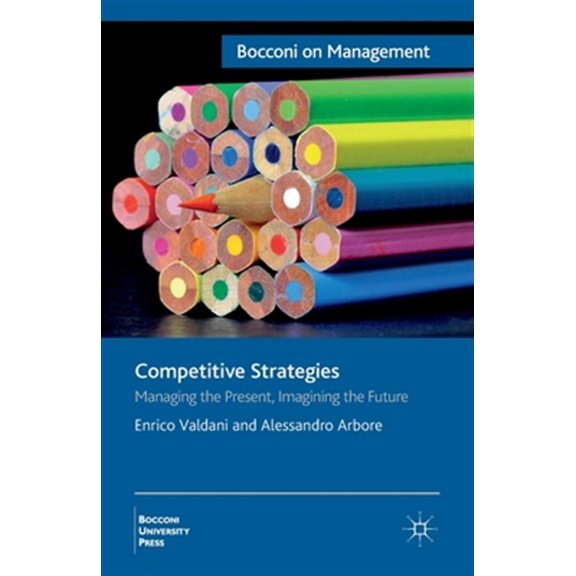 Pre-Owned Bocconi on Management: Competitive Strategies: Managing the Present, Imagining the Future (Paperback)