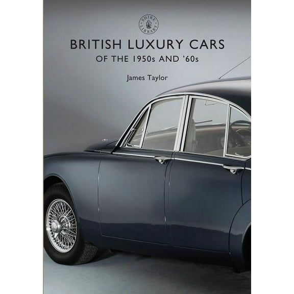 Shire Library: British Luxury Cars of the 1950s and ’60s (Paperback)