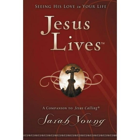 Jesus Lives Jesus Lives, with Full Scriptures: Seeing His Love in Your Life (a 180-Day Devotional) - The Perfect Christian Gift for , (Hardcover)