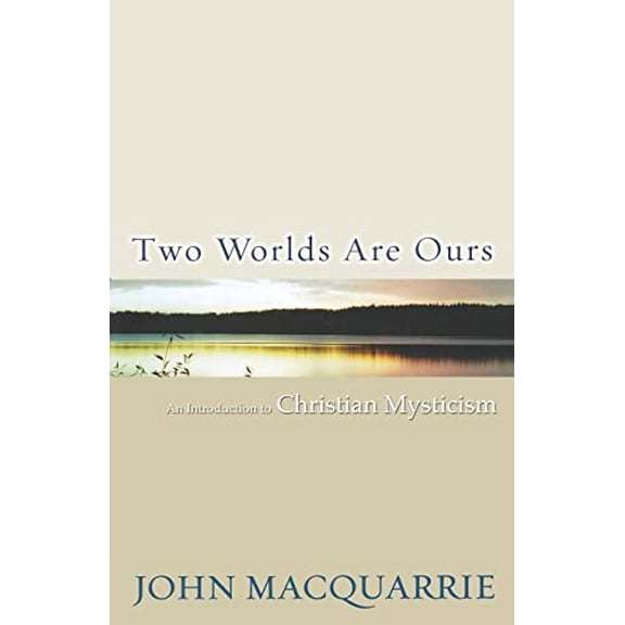 Pre-Owned Two Worlds Are Ours: An Introduction to Christian Mysticism (Paperback) 0800637100 9780800637101