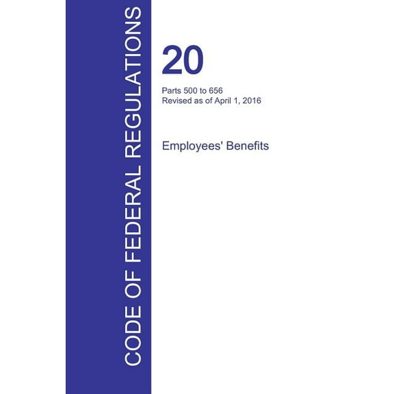 CFR 20, Parts 500 to 656, Employees' Benefits, April 01, 2016 (Volume 3 of 4) (Paperback)