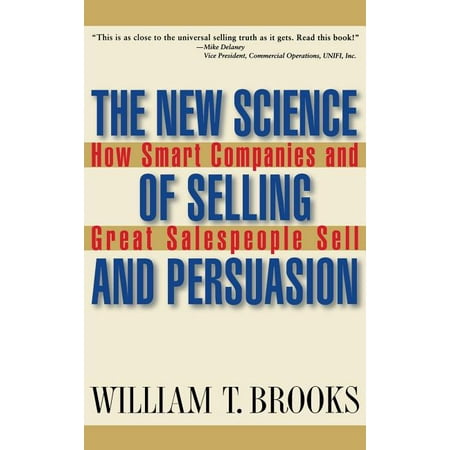 The New Science of Selling and Persuasion : How Smart Companies and Great Salespeople Sell (Hardcover)