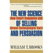 The New Science of Selling and Persuasion : How Smart Companies and Great Salespeople Sell (Hardcover)