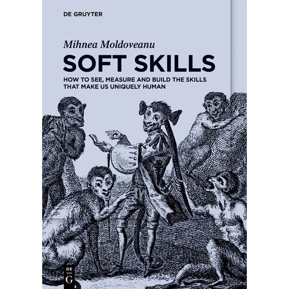 Soft Skills: How to See, Measure and Build the Skills That Make Us Uniquely Human, (Paperback)