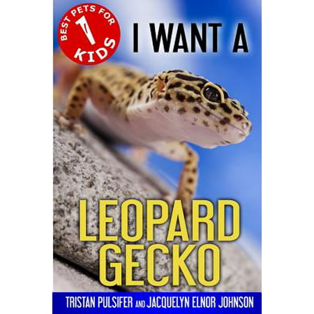 I Want a Leopard Gecko (Best Reptiles For Kids)