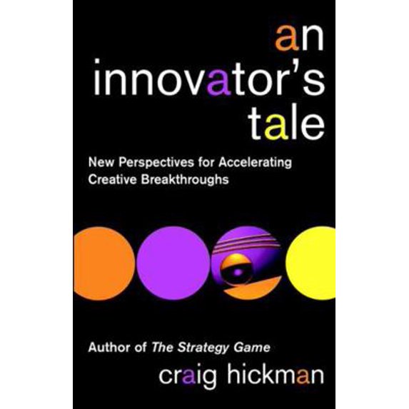 Pre-Owned An Innovator's Tale: New Perspectives for Accelerating Creative Breakthroughs (Paperback) 0471443883 9780471443889