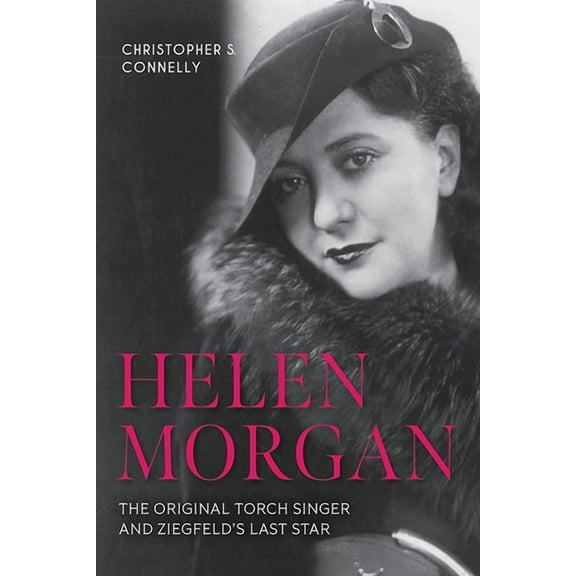 Screen Classics Helen Morgan: The Original Torch Singer and Ziegfeld's Last Star, (Paperback)