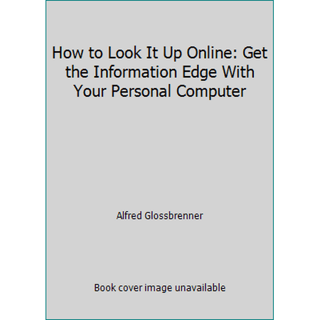 How to Look It Up Online: Get the Information Edge With Your Personal Computer [Paperback - Used]