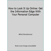 How to Look It Up Online: Get the Information Edge With Your Personal Computer [Paperback - Used]