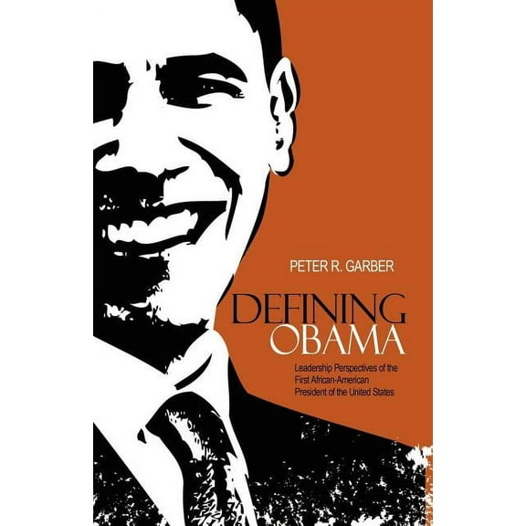Defining Obama : Leadership Perspectives of the First African-American President of the United States (Paperback)