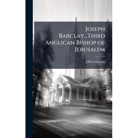 Joseph Barclay...Third Anglican Bishop of Jerusalem (Hardcover)