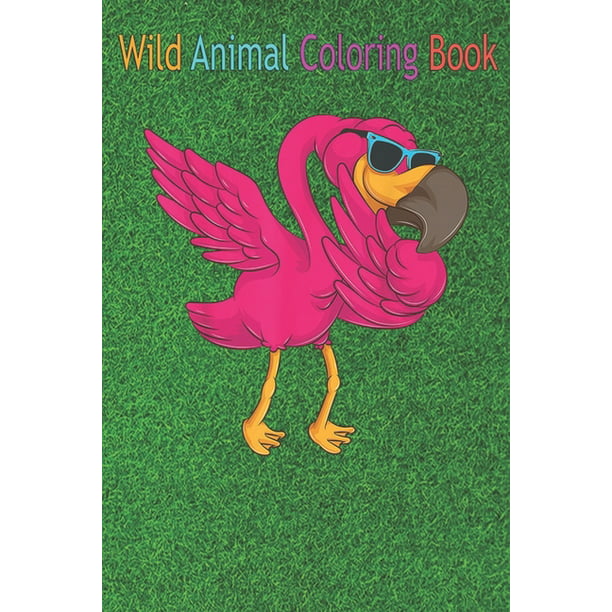 Wild Animal Coloring Book : Cool Dabbing Flamingo Funny Hip-Hop Dancer An  Coloring Book Featuring Beautiful Forest Animals, Birds, Plants and  Wildlife for Stress Relief and Relaxation ! (Paperback) 