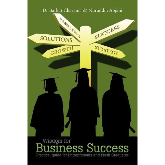Wisdom for Business Success : Practical Guide for Entrepreneurs and Fresh Graduates