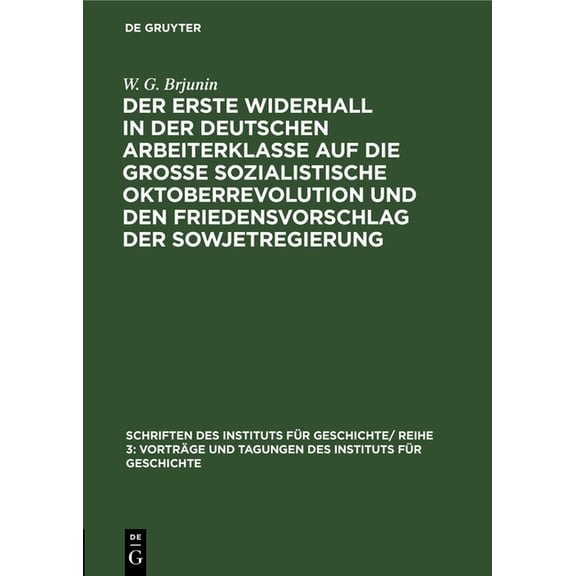 Schriften Des Instituts Für Geschichte/ Der Erste Widerhall in Der Deutschen Arbeiterklasse Auf Die Große Sozialistische Oktoberrevolution Und Den Friedensvorsc, Book 1, (Hardcover)