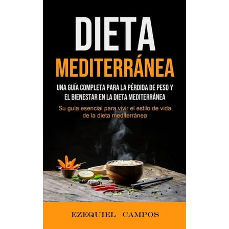 Dieta Mediterránea: Una guía completa para la pérdida de peso y el bienestar en la dieta mediterránea (Su guía esencial , (Paperback)