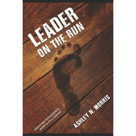 Leader On The Run: Creating Footprints Worth Following, (Paperback)
