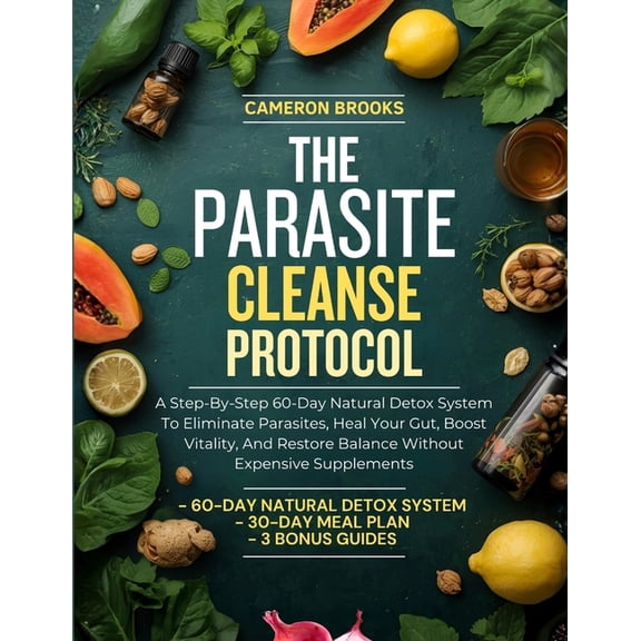 Alternative Holistic Medicine The Parasite Cleanse Protocol: A Step-By-Step 60-Day Natural Detox System To Eliminate Parasites, Heal Your Gut, Boost V, (Paperback)