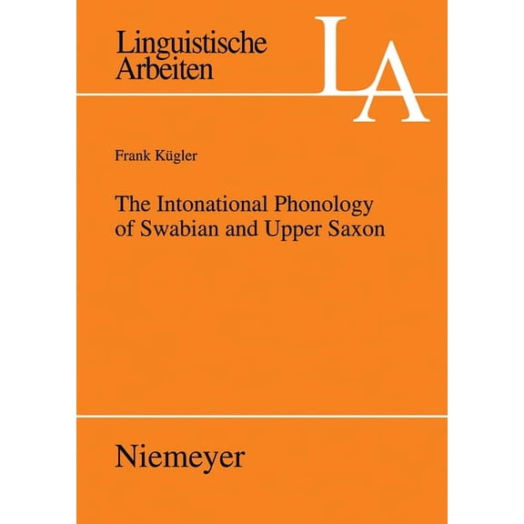 Linguistische Arbeiten The Intonational Phonology of Swabian and Upper Saxon, Book 515, (Paperback)