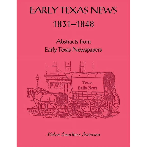 Early Texas News, 1831-1848. Abstracts from Early Texas Papers (Paperback)