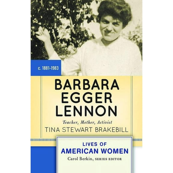 Lives of American Women Barbara Egger Lennon: Teacher, Mother, Activist, (Paperback)