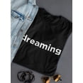 thumbnail image 3 of Dreaming Graphic Quote Women T-Shirt, Female x-Large, 3 of 4