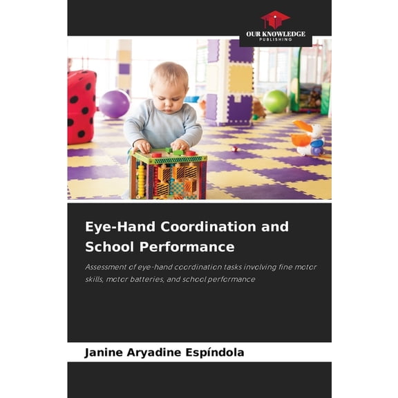 Eye-Hand Coordination and School Performance, (Paperback)