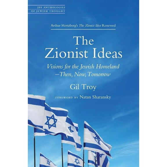 JPS Anthologies of Jewish Thought The Zionist Ideas: Visions for the Jewish Homeland--Then, Now, Tomorrow, (Paperback)